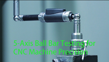 5-Axis Ball Bar Testing for CNC Machine Precision