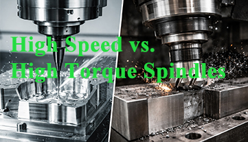 High Speed vs. High Torque Spindles: Key Differences